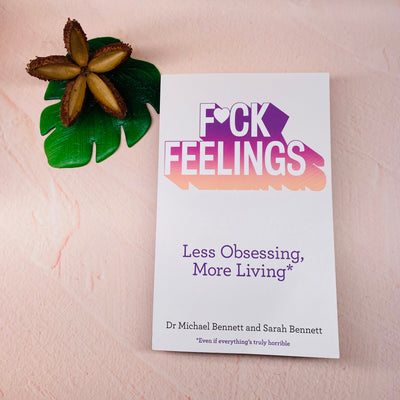 Fuck Feelings - Less Obsessing More Living