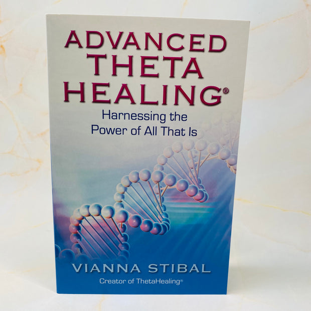 Advanced Theta Healing - Harnessing the Power of All That Is.