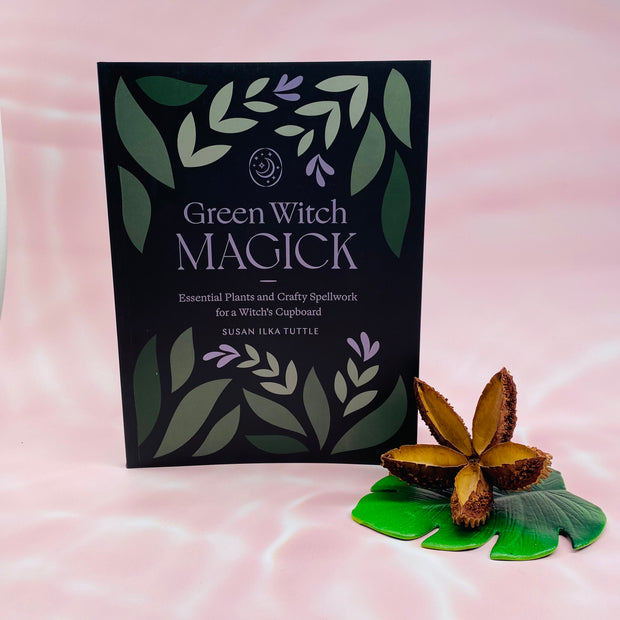 Green Witch Magick - Essential Plants and Crafty Spellwork for a Witch’s Cupboard