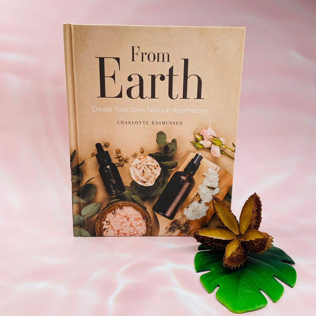 From Earth - Create Your Own Natural Apothecary